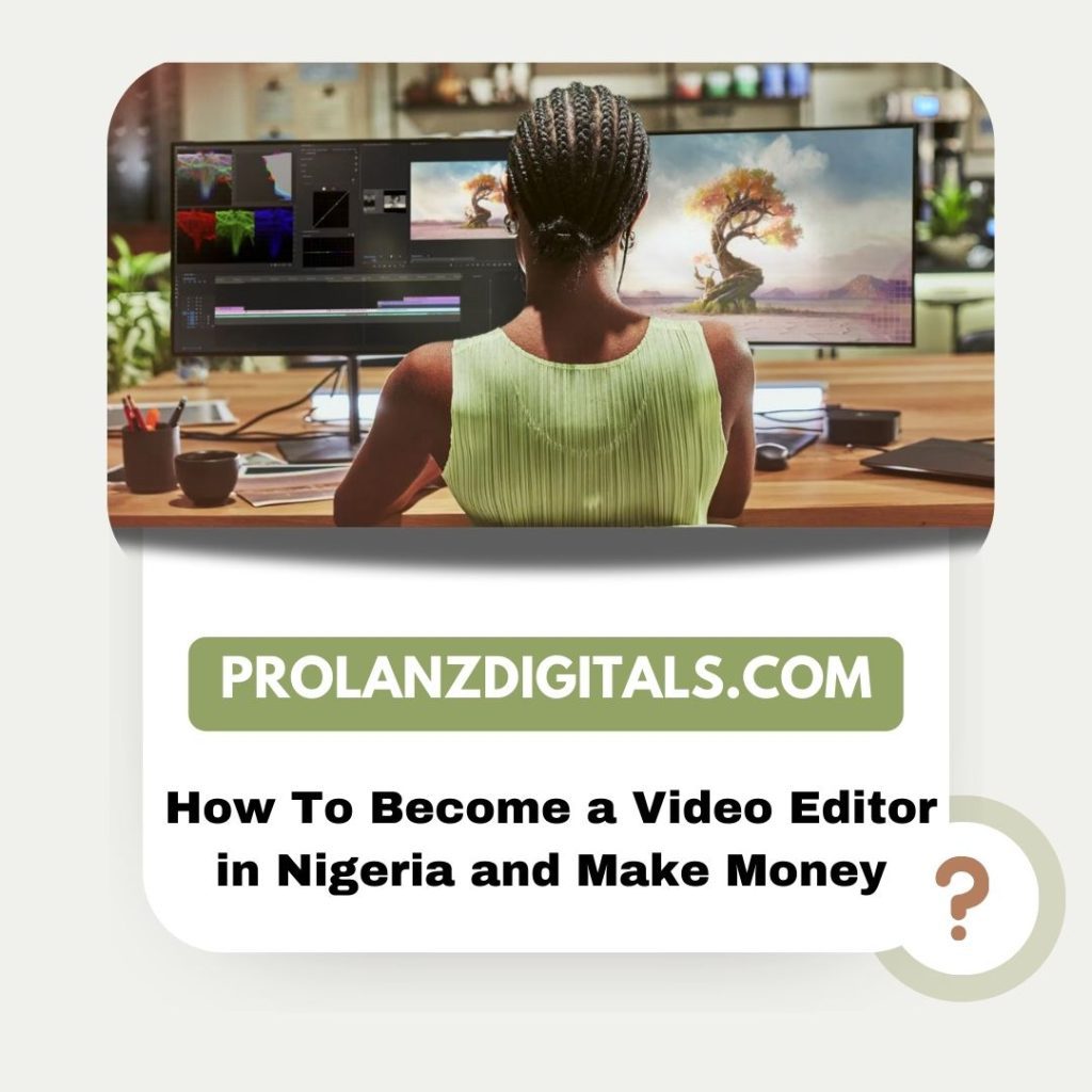 How To Become a Video Editor in Nigeria and Make Money