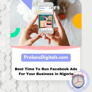 Best Time To Run Facebook Ads For Your Business in Nigeria